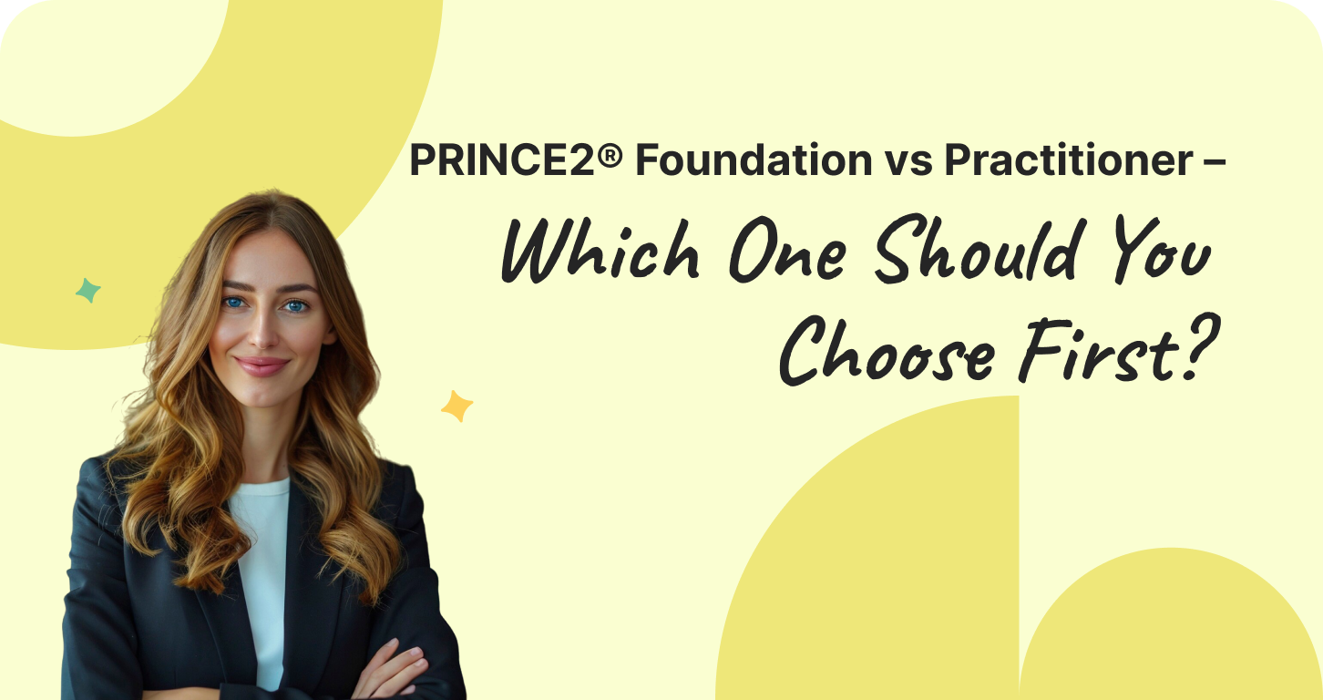 PRINCE2® Foundation vs Practitioner – Which One Should You Choose First?